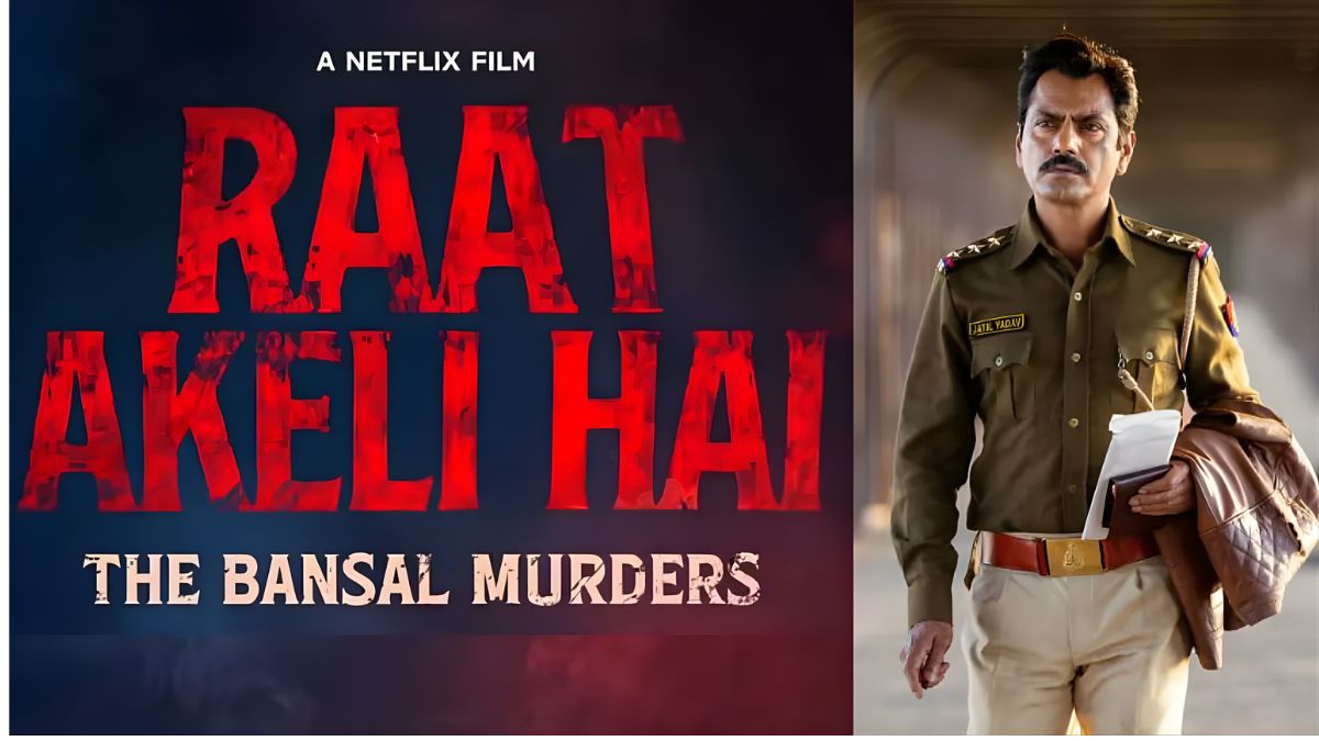 Raat Akeli Hai: The Bansal Murders Review – सस्पेंस और समाज की परतों में उलझी कहानी, नवाजुद्दीन का संयमित अभिनय बना ताकत